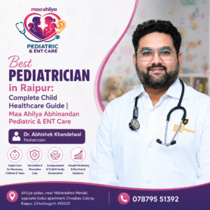 Best Pediatrician in Raipur | Dr. Abhishek Khandelwal at Maa Ahilya Abhinandan Pediatric & ENT Care