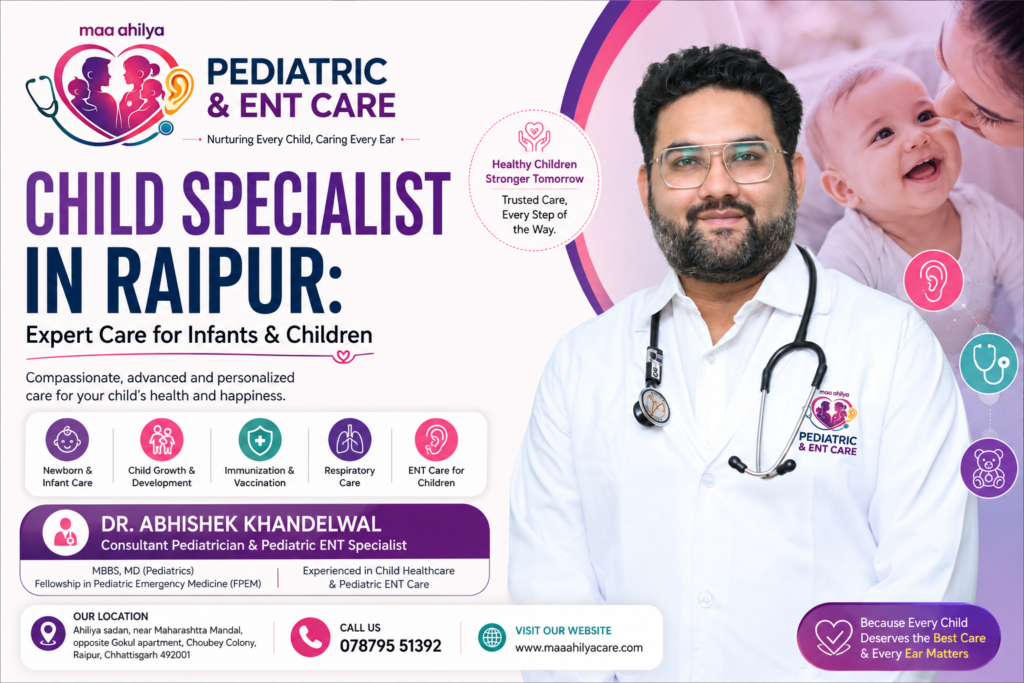 Child Specialist in Raipur Expert Care for Infants & Children Maa Ahilya Abhinandan Pediatric & ENT Care