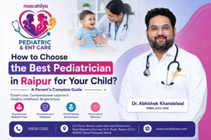 How to Choose the Best Pediatrician in Raipur for Your Child A Parent’s Complete Guide
