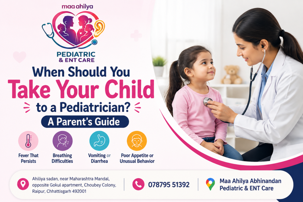 When Should You Take Your Child to a Pediatrician A Parent’s Guide at Maa Ahilya Abhinandan Pediatric & ENT Care